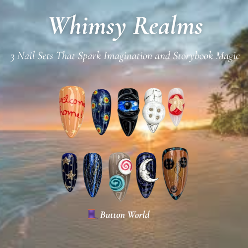 Whimsy Realms Nail Bundle | 3 Fantasy Press On Nail Sets | Button World, Kawaii & Circus Styles